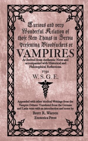 Curious and Wonderful Relation of those New Things in Servia presenting Bloodsuckers or Vampires (1732)