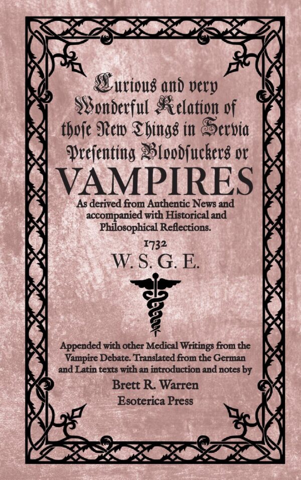Curious and Wonderful Relation of those New Things in Servia presenting Bloodsuckers or Vampires (1732)